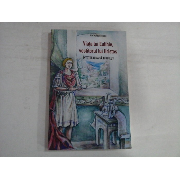 VIATA LUI EUTIHIE, VESTITORUL LUI HRISTOS - ALIKI KAFETZOPOULOU VIATA LUI EUTIHIE, VESTITORUL LUI HRISTOS - ALIKI KAFETZOPOULOU